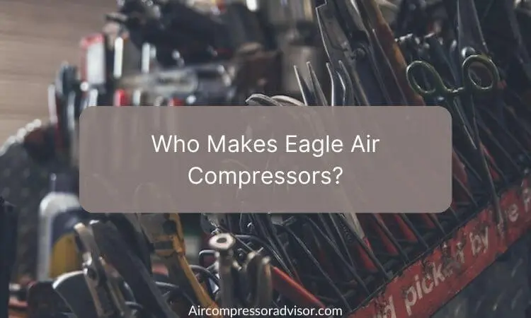 Who Makes Eagle Air Compressors?